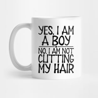 Long Hair - Yes, I am a boy No, I am not cutting my hair Mug